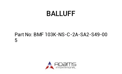 BMF 103K-NS-C-2A-SA2-S49-00	5								