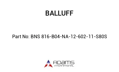 BNS 816-B04-NA-12-602-11-S80S									