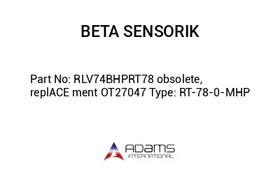 RLV74BHPRT78 obsolete, replACE ment OT27047 Type: RT-78-0-MHP